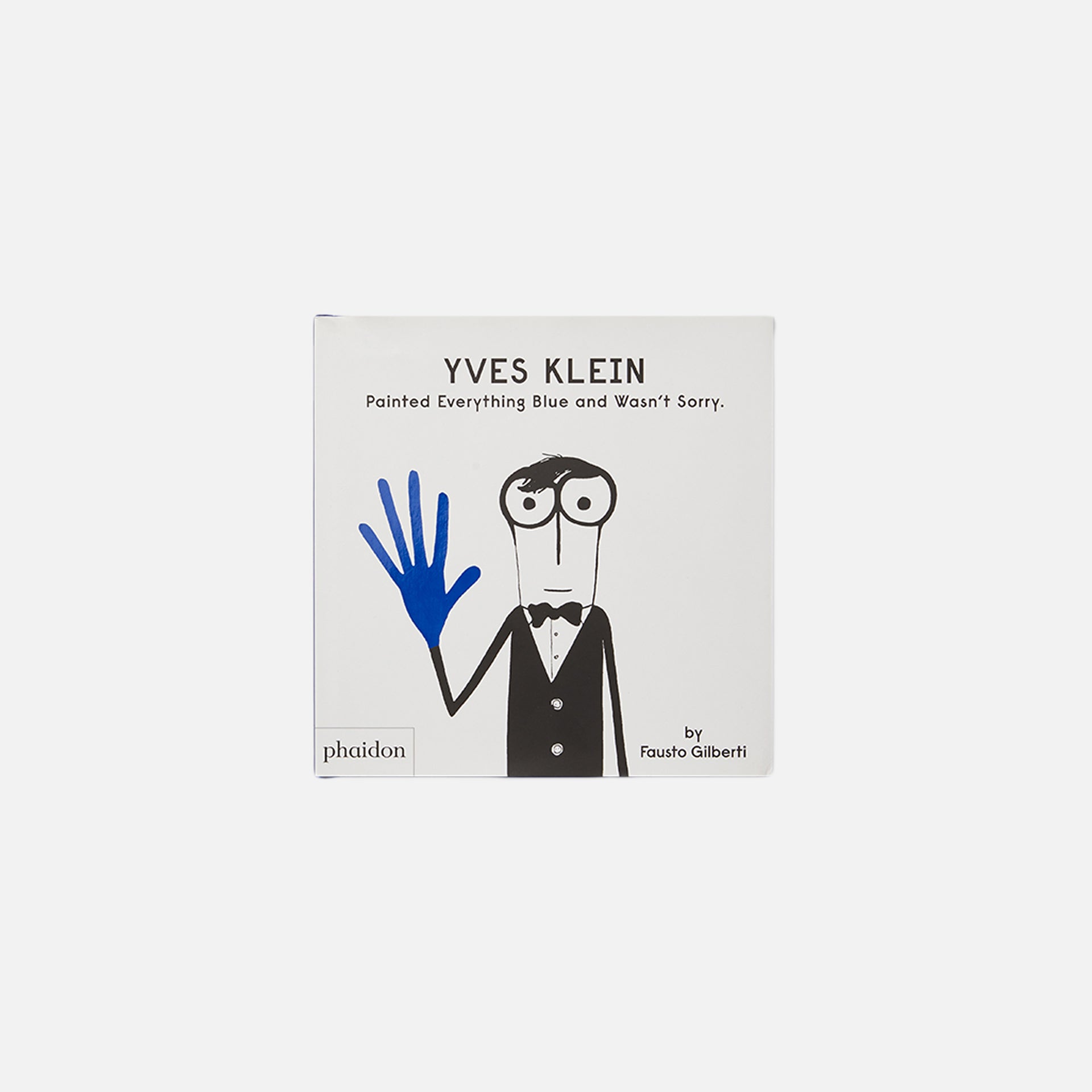 Phaidon Yves Klein Painted Everyhing Blue and Wasn`t Sorry