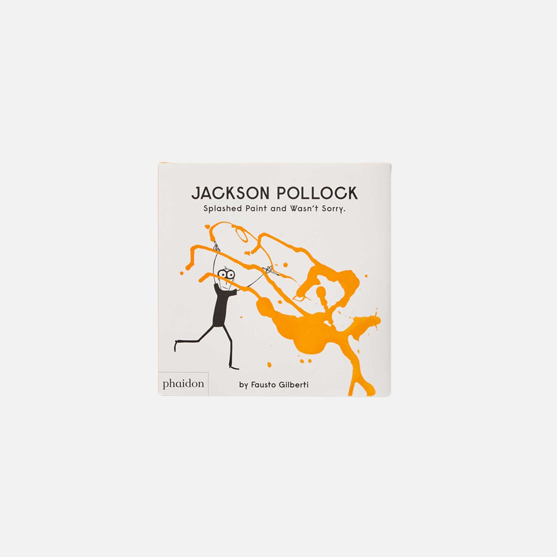 Phaidon Jackson Pollock Splashed Paint and Wasn`t Sorry