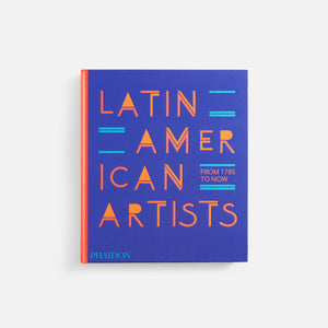 Phaidon Latin American Artists: From 1785 to Now